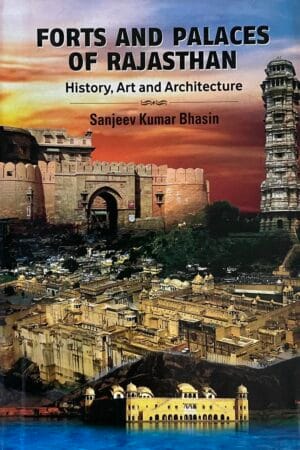 Forts & Palaces of Rajasthan: History, Art and Architecture